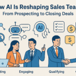 How AI Is Reshaping Sales Teams From Prospecting to Closing Deals