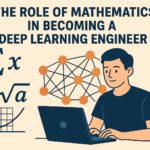 The Role of Mathematics in Becoming a Deep Learning Engineer