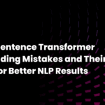 Top 5 Sentence Transformer Embedding Mistakes and Their Easy Fixes for Better NLP Results