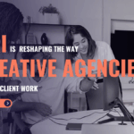 How AI Is Reshaping the Way Creative Agencies Deliver Client Work