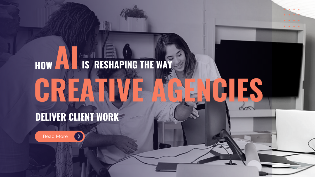How AI Is Reshaping the Way Creative Agencies Deliver Client Work