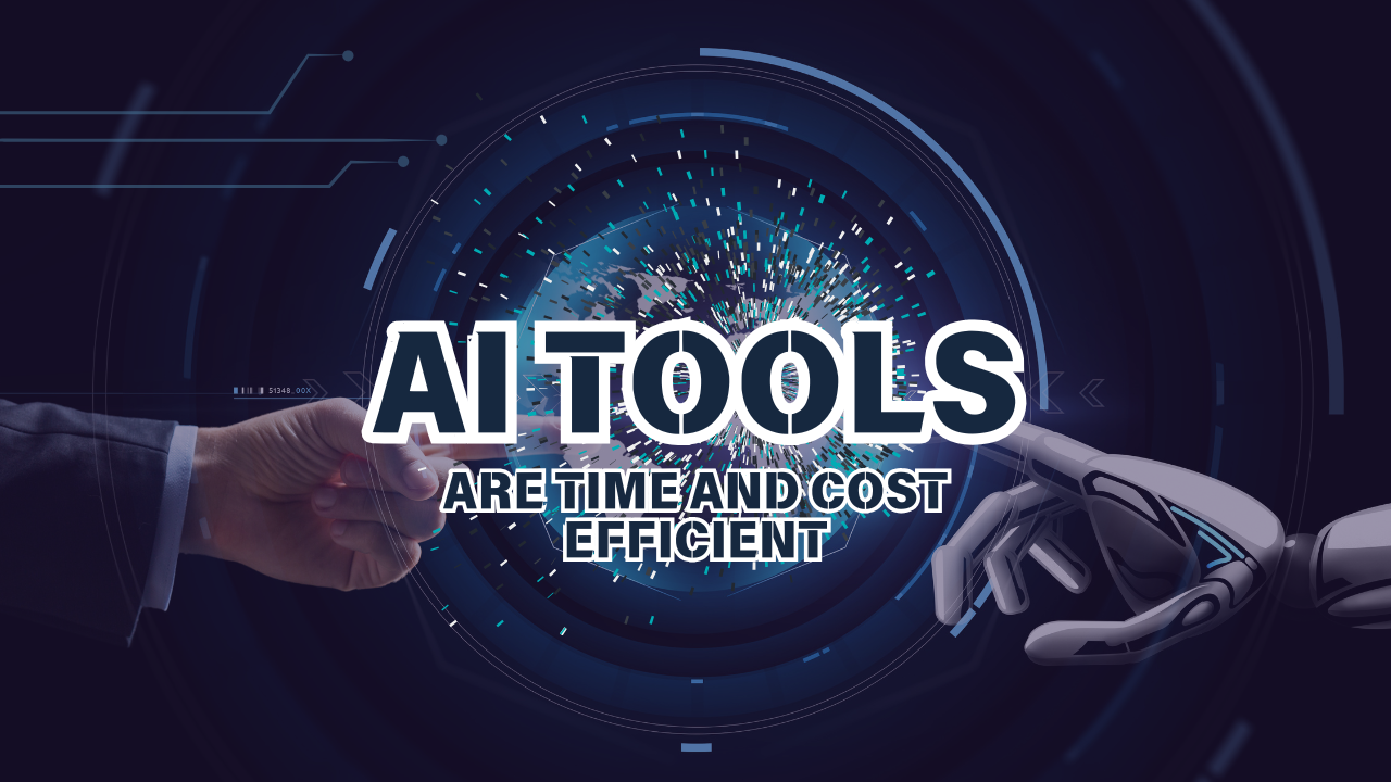 AI tools are time and cost efficient