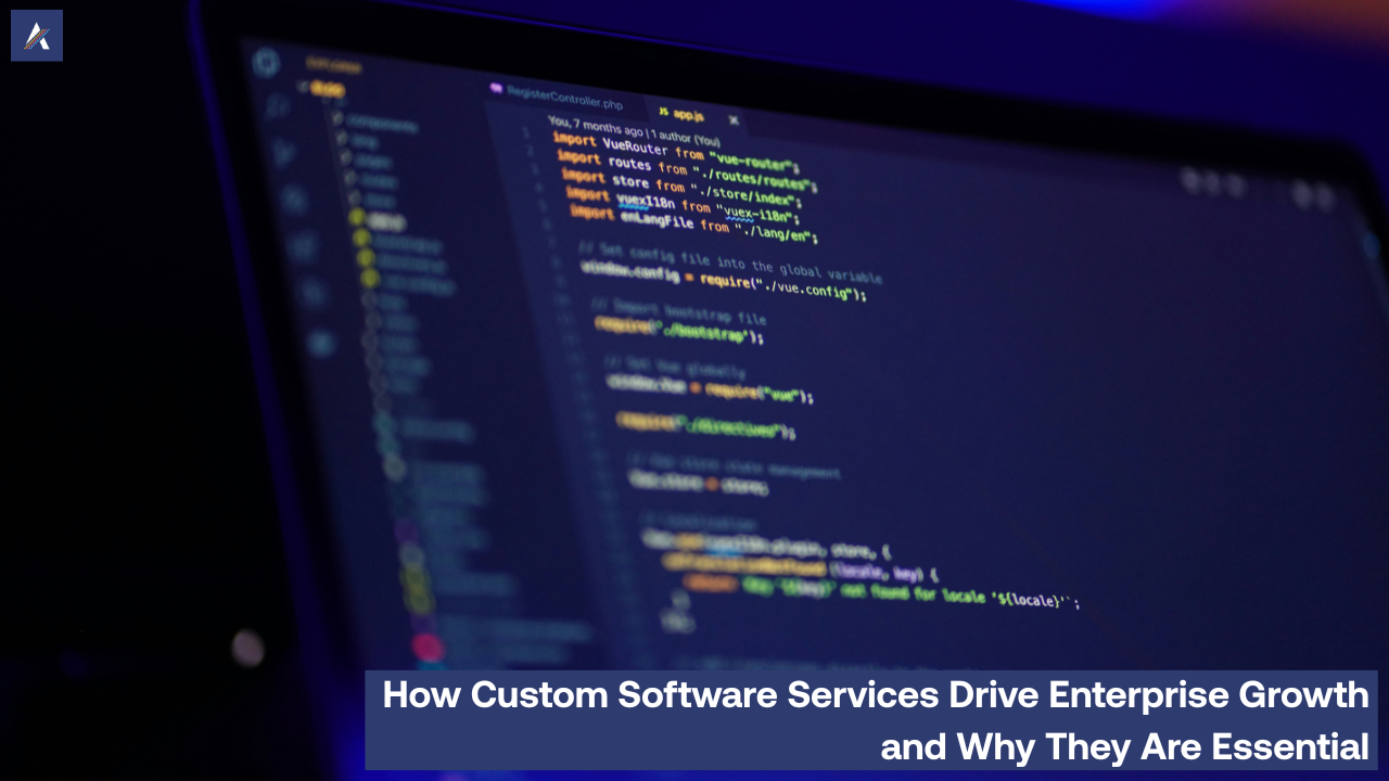 How Custom Software Services Drive Enterprise Growth and Why They Are Essential