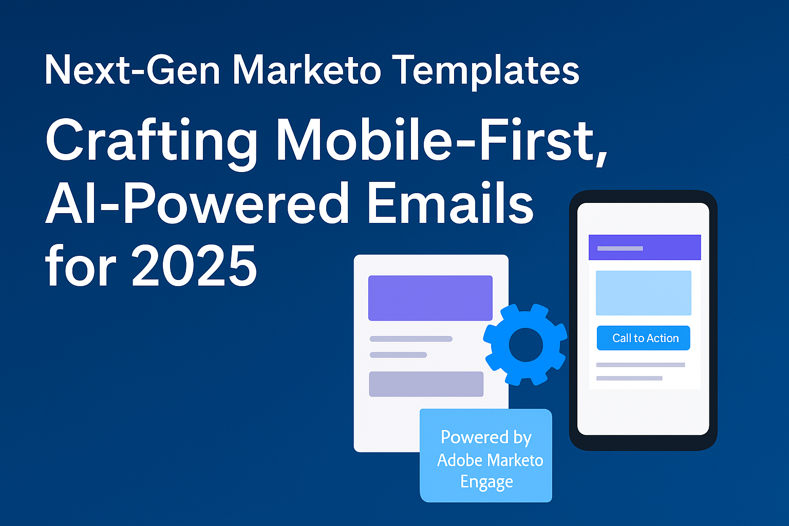 Next-Gen Marketo Templates Crafting Mobile-First, AI-Powered Emails for 2025