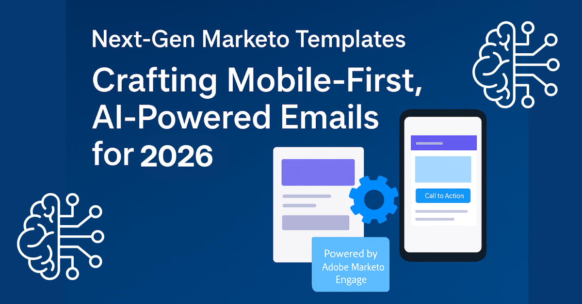 Next-Gen Marketo Templates Crafting Mobile-First, AI-Powered Emails for 2026