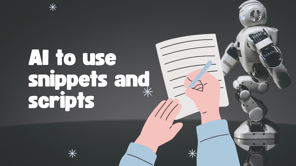 AI to use snippets and scripts
