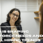 How AI Is Shaping Workforce Needs and Global Hiring Trends