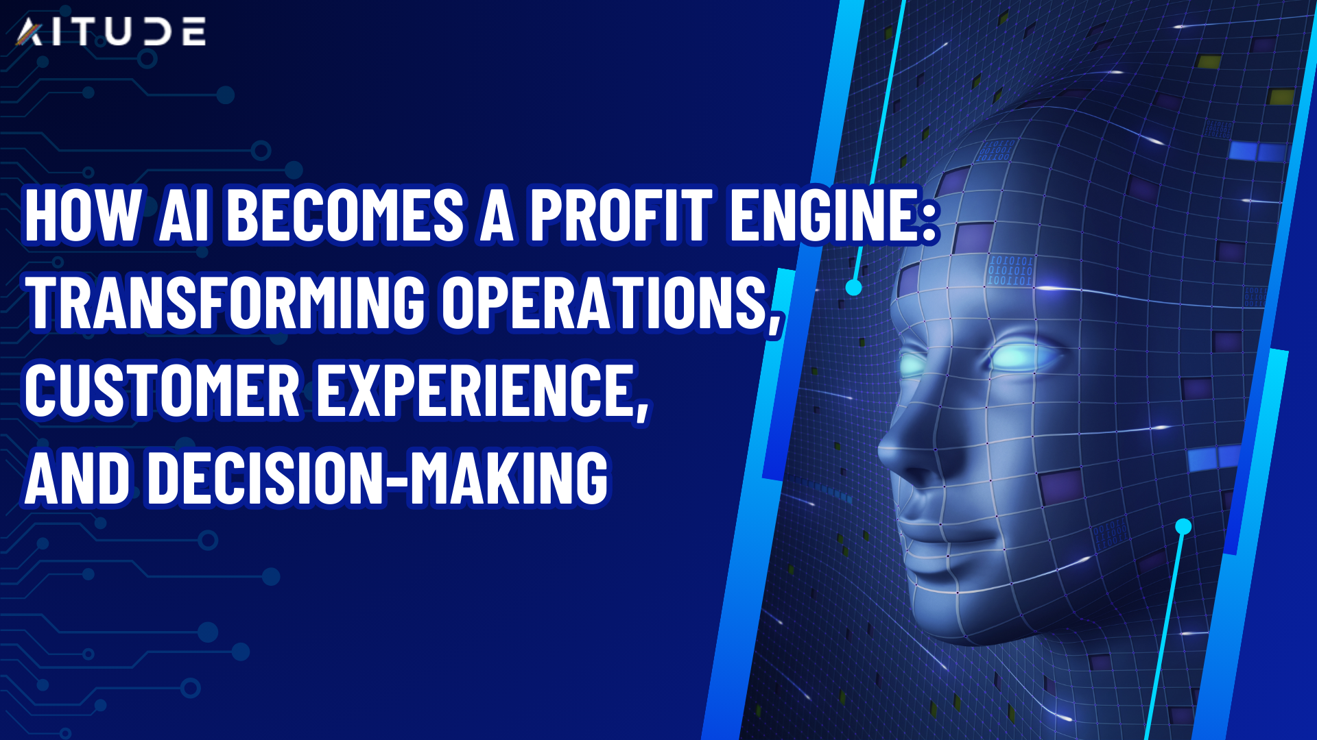 How AI Becomes a Profit Engine Transforming Operations, Customer Experience, and Decision-Making