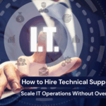 How to Hire Technical Support Experts: Scale IT Operations Without Overhead in 2026