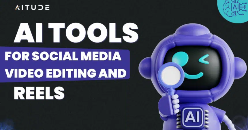 AI Tools for Social Media Video Editing and Reels