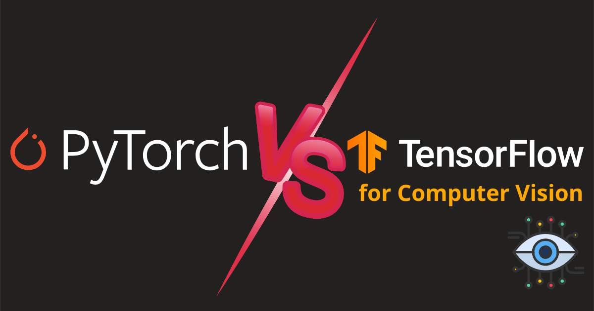 PyTorch vs TensorFlow for Computer Vision