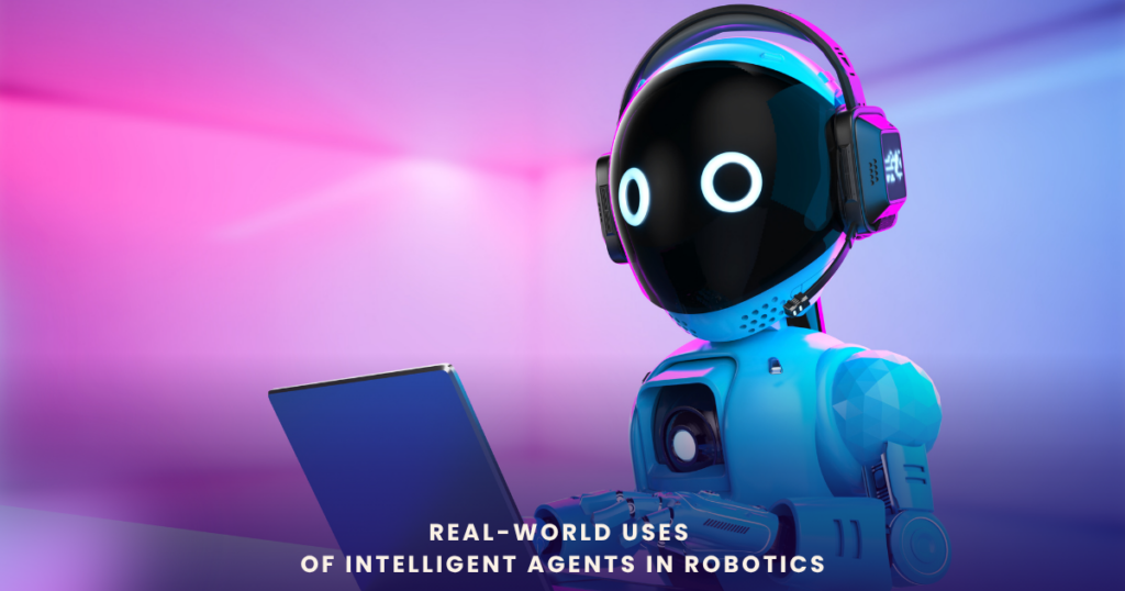 Real-world uses of intelligent agents in robotics